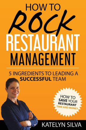 How To Rock Restaurant Management: 5 Ingredients To Leading A Successful Team
