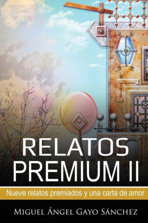 Relatos Premium Ii: Nueve Relatos Premiados Y Una Carta De Amor (Spanish Edition)