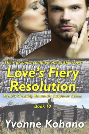 Love's Fiery Resolution : Flynn's Crossing Romantic Suspense Series Book 10