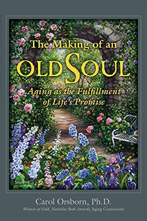 The Making Of An Old Soul: Aging As The Fulfillment Of Life'S Promise