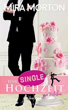 Eine Singlehochzeit Zum Verlieben (German Edition)