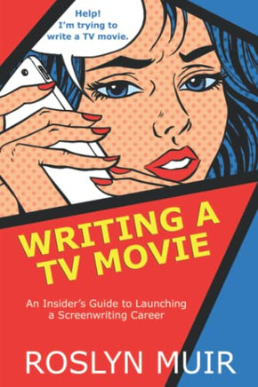 Writing a TV Movie: An Insider's Guide to Launching a Screenwriting Career