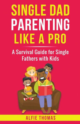 Single Dad Parenting Like A Pro - 9781778258442