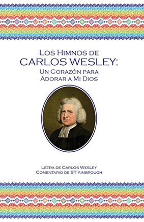 Los Himnos De Carlos Wesley: Un Coraz? Para Adorar A Mi Dios (Spanish Edition)