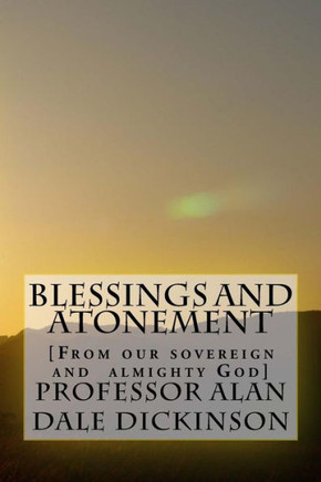 Blessings And Atonement: [From Our Sovereign And Almighty God]