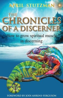 The Chronicles Of A Discerner : How To Grow Spiritual Muscle In Discerning - 9781735175140