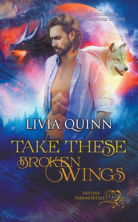Take These Broken Wings (Destiny Paramortals)