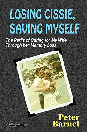 Losing Cissie, Saving Myself: The Perils Of Caring For My Wife Through Her Memory Loss