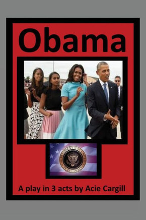 Obama: A Play In 3 Acts
