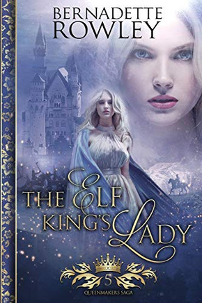 The Elf King's Lady: An Epic Fantasy Romance Novel (Queenmakers Saga)