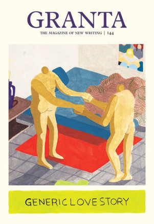 Granta 144: Generic Love Story (The Magazine of New Writing, 144)