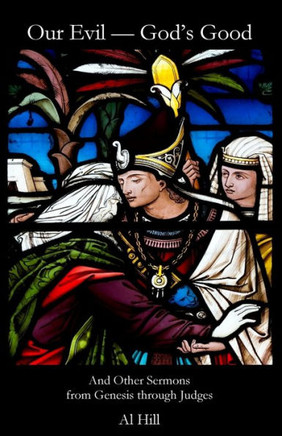 Our Evil--God'S Good : And Other Sermons From Genesis Through Joshua