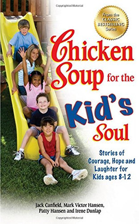 Chicken Soup for the Kid's Soul: Stories of Courage, Hope and Laughter for Kids ages 8-12 (Chicken Soup for the Soul)