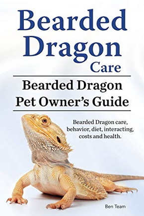 Bearded Dragon Care. Bearded Dragon Pet Owners Guide. Bearded Dragon Care, Behavior, Diet, Interacting, Costs And Health. Bearded Dragon.