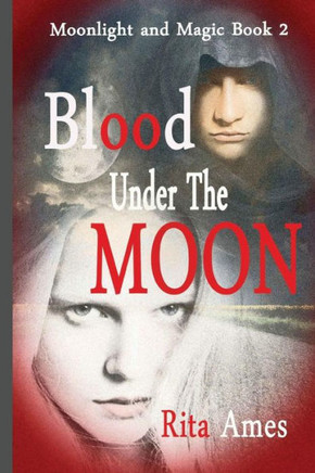 Blood Under The Moon (Moonlight And Magic)