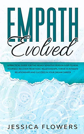 Empath Evolved A Practical Guide Fur The Highly Sensitive Person (HSP) To Heal Yourselfurecover From Toxic Relationships, Thrive In Intimate Relationships and Succeed In Your Dream Career - 9781989838860