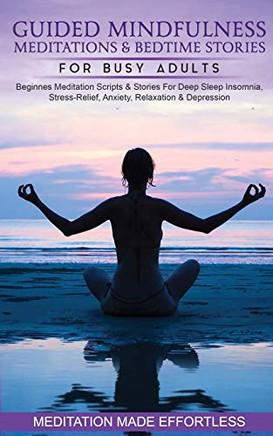 Guided Mindfulness Medations & Bedtime Stor's for Busadults Beginners Medation Scripts & Stor's For Deep Sleep, Insoma, Str's-Reliefanxiety, Raxation& Depr'sion