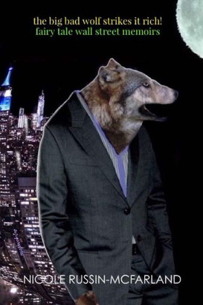 The Big Bad Wolf Strikes It Rich! Fairy Tale Wall Street Memoirs - 9781545512623