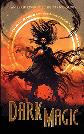 Dark Magic: Dark Fantasy Drabbles Of Magic And Lore