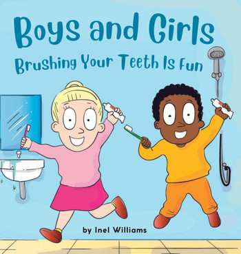 Boys And Girls Brushing Your Teeth Is Fun: A Rhyming Children's Hygiene Book How To Brush Your Teeth