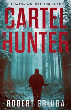Cartel Hunter: A Crime Action Thriller (A Jason Mulder Thriller) - 9781733051361
