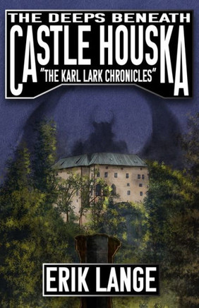 The Deeps Beneath Castle Houska (The Karl Lark Chronicles)