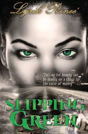 Slipping Green: Falling For Beauty Can Be Deadly On A Chase For The Color Of Money.