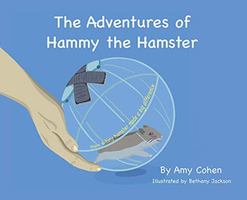 The Adventures of Hammy the Hamster : How a Tiny Hamster Made a Big Difference - 9781735093321