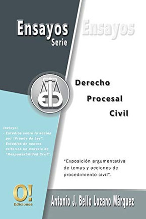 Ensayos De Derecho Procesal Civil: Exposici??N Argumentativa De Temas Y Acciones De Procedimiento Civil (Serie De Ensayos Jur??Dicos) (Spanish Edition)