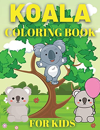 Koala Coloring Book For Kids: Koala Bear Coloring Book For Kids - 9781802766516