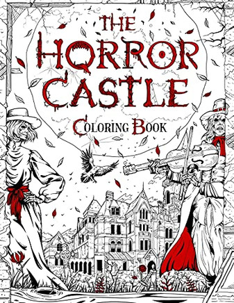 The Horror Castle: A Creepy And Spine-Chilling Coloring Book For Adults. Dead But Not Buried Are Waiting Inside... (Horror And Scary Gifts) - 9781801011044