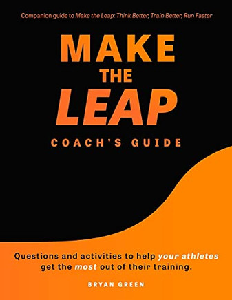 Make The Leap Coach's Guide: Questions And Activities To Help Your Athletes Get The Most Out Of Their Training