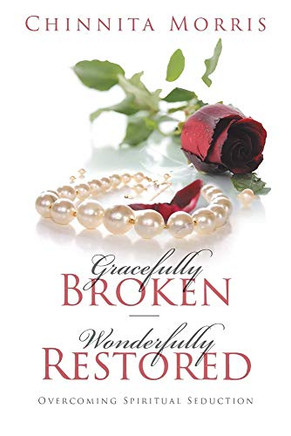 acefully broken Wonderfully restored: Overcoming Spirial Seduction