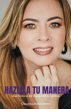 Hazlo A Tu Manera: Una Historia De Transici?n Y Cambio (Spanish Edition)