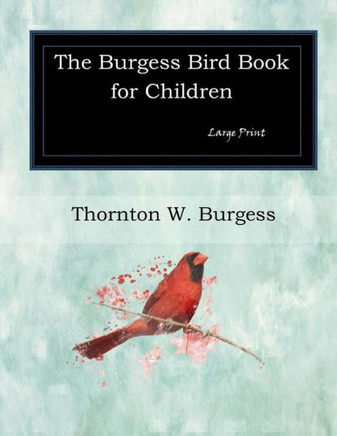 The Burgess Bird Book For Children: Large Print