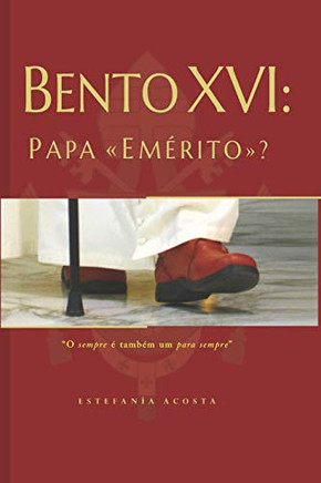 Bento XVI: Papa ??Em??rito??? (Portuguese Edition)