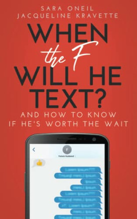 When the F Will He Text? : And How to Know If He's Worth the Wait