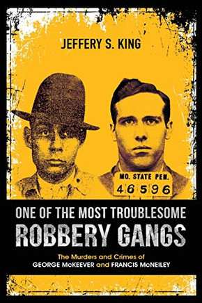 One of the Most Troublesome Robbery Gangs : The Murders and Crimes of George Mckeever and Francis Mcneiley