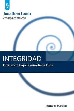 Integridad: Liderando Bajo La Mirada De Dios (Spanish Edition)