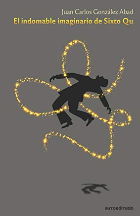 El indomable imaginario de Sixto Qu (Spanish Edition)