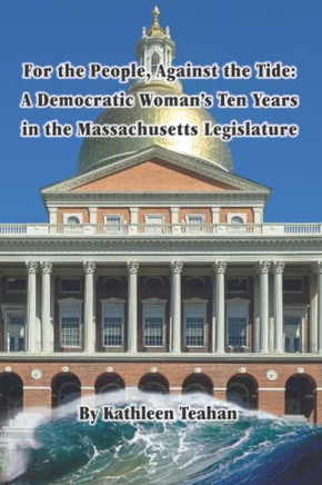 For the People, Against the Tide : A Democratic Woman's Ten Years in the Massachusetts Legislature