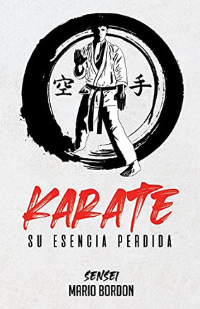 Karate: Su Esencia Perdida (Spanish Edition)