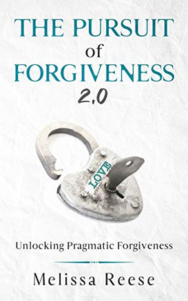 The Pursuit of Forgiveness 2.0: Unlocking Pragmatic Forgiveness