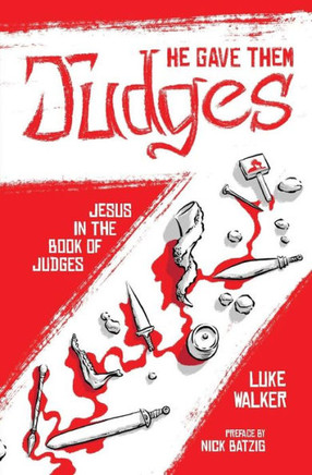 He Gave Them Judges: Jesus In The Book Of Judges