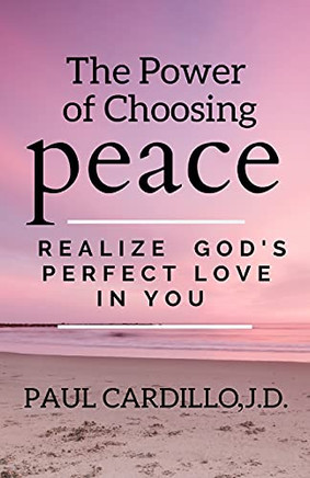 The Power of Choosing Peace: Realize God's Perfect Love in You