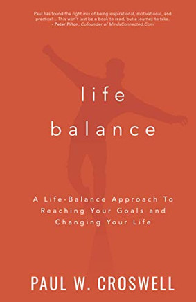 Life Balance : A Life-Balance Approach to Reaching Your Goals And?Changing Your Life