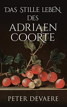 Das stille Leben des Adriaen Coorte (German Edition)