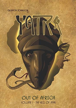 Yatra Out of Africa: Volume 1 - The Veil of Man