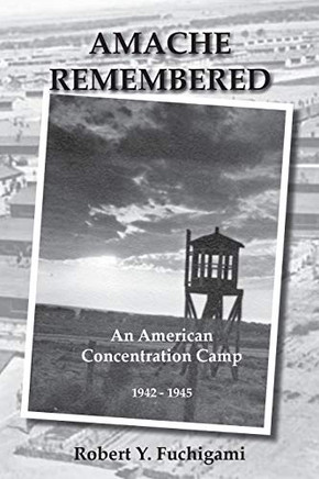 Amache Remembered : An American Concentration Camp 1942-1945