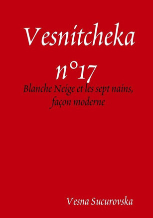Vesnitcheka N?17 : Blanche Neige Et Les Sept Nains, Fa?on Moderne (French Edition)